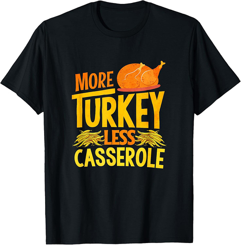 Green Bean Casserole Lover Thanksgiving More Turkey Funny T-Shirt
