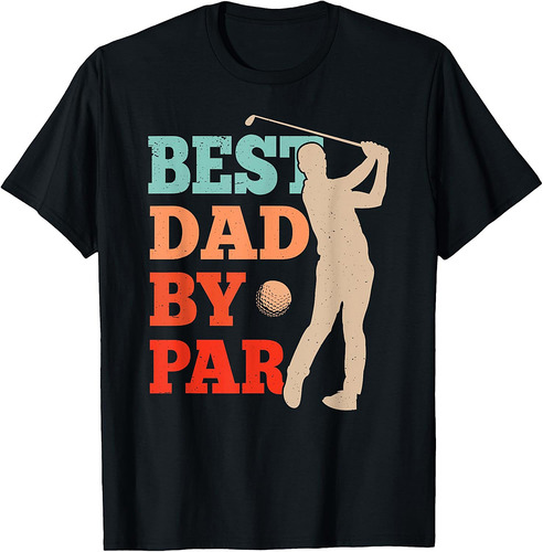 Best Dad By Par Golf Golfer Father Father's Day Daddy Papa T-Shirt