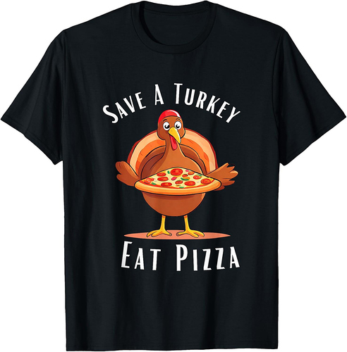 Save A Turkey Eat Pizza Funny Happy Thanksgiving Food Lover 001 T-Shirt