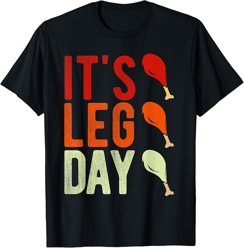 Its leg Day Funny Turkey Thanksgiving Turkey Thanksgiving T-shirt
