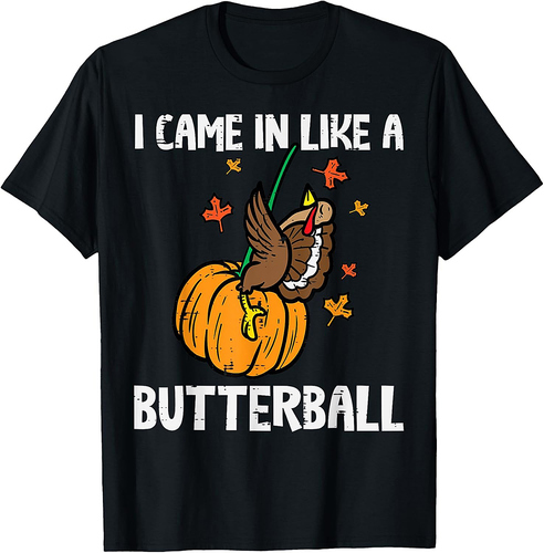 Came In Like A Butterball Funny Thanksgiving Men Women T-Shirt