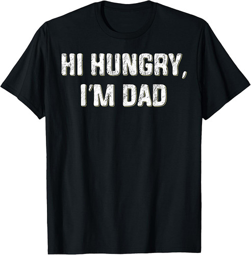 Hi Hungry, I'm Dad Funny Father's Day Dad Joke T-Shirt