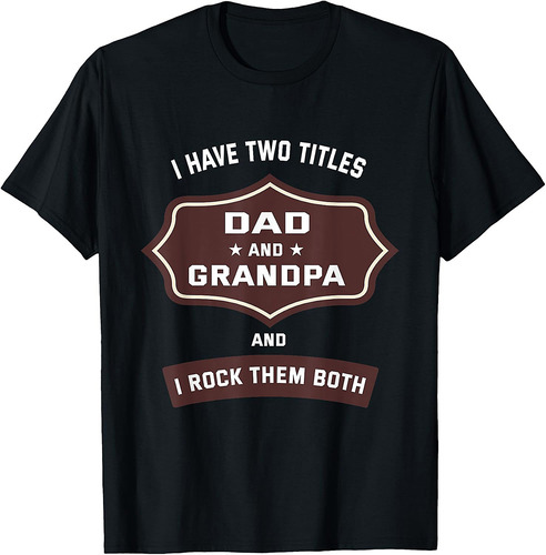 I Have Two Titles Dad And Grandpa Fathers Day T-Shirt
