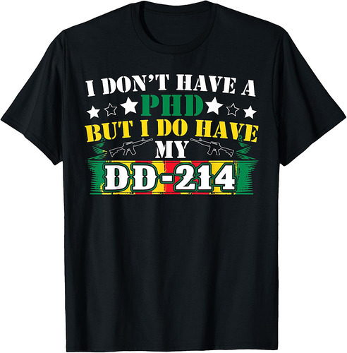 I Don't Have A PhD But I Do Have My DD-214 Veterans Day Tee T-Shirt