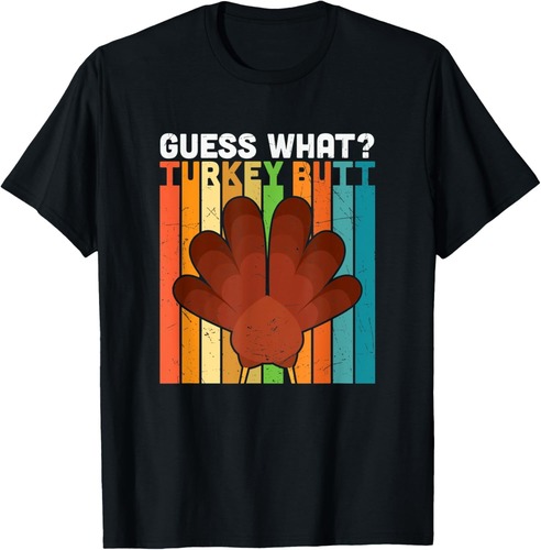 Thanksgiving Guess What Turkey Butt Funny Thanksgiving T-Shirt