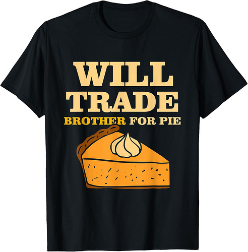 Thanksgiving Thankful Will Trade Brother For Pie T-Shirt