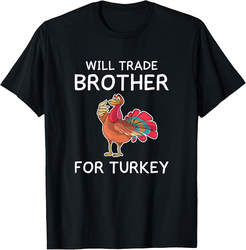 Will Trade Brother For Turkey Women Gift Thanksgiving Sister T-Shirt
