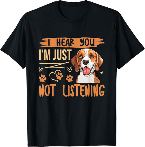 Beagle Dog Dog Beagle I Hear You Im Just Not Listening T-Shirt
