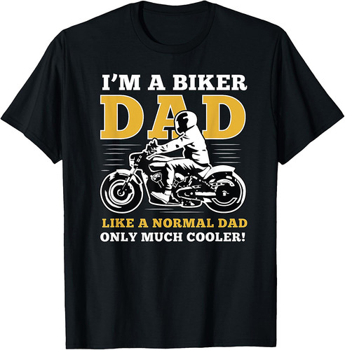 I'm A Biker Dad Shirt Gift For Lover Biker In Father's Day T-Shirt