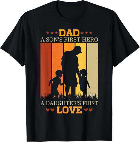 Dad a Sons First Hero a Daughters First Love for Fathers Day T-Shirt