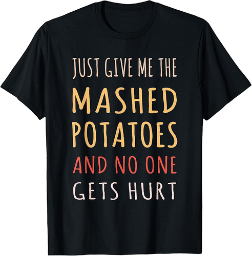 Mashed Potatoes Funny Thanksgiving Christmas Dining Humor T-Shirt