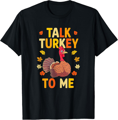 Talk Turkey To Me Thanksgiving Day Thanksgiving T-Shirt