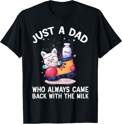 Just a Dad Who Always Came Back With the Milk Father's Day T-Shirt