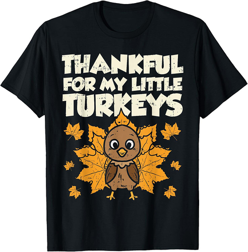 Thankful For My Little Turkeys Thanksgiving Teacher Mom Gift Men Women Girls T-Shirt