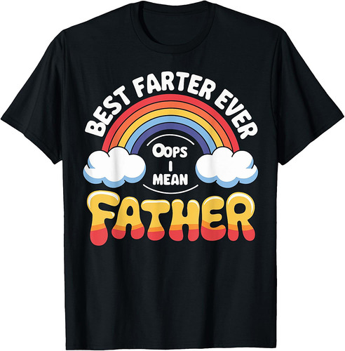 Best Farter Ever Oops I Mean Father T-Shirt