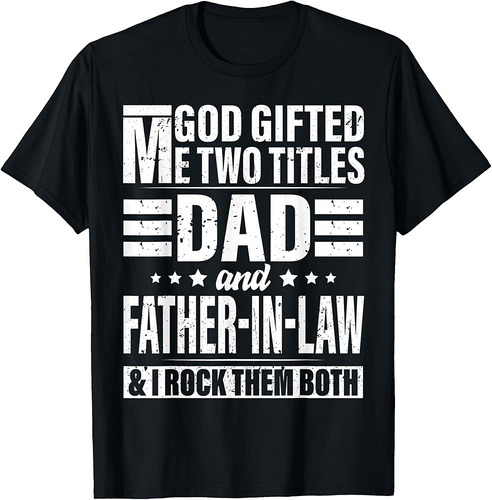 Mens God Gifted Me Two Titles Dad And Father in Law Father's Day T-Shirt