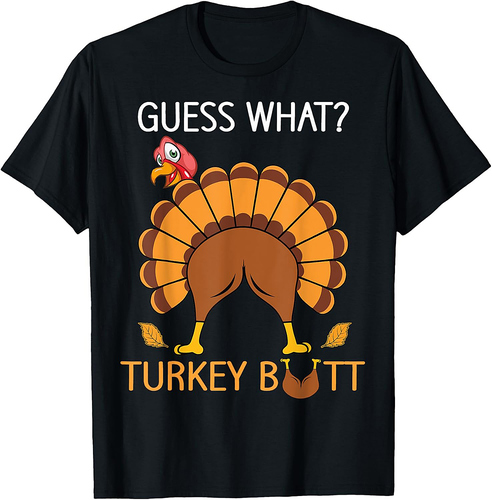 Thanksgiving Guess What fuuny Turkey fall boys men women T-Shirt