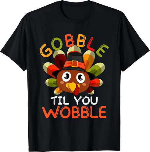 Funny Thanksgiving Turkey Gobble Til You Wobble Men Women T-Shirt