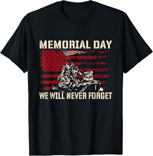Memorial Day We Will Never Forget  Patriotic Veterans T-Shirt