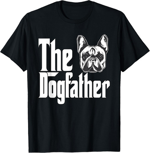French Bulldog Dog Dad Dogfather Dogs Daddy Father T-Shirt