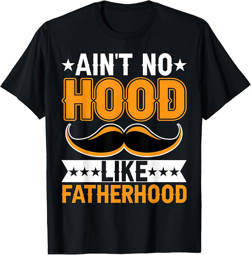 Ain't No Hood Like Fatherhood  Funny Mens Fathers Day T-Shirt
