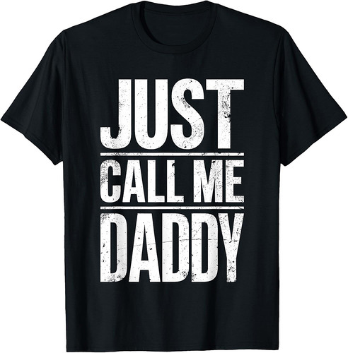 Just Call Me Daddy Shirt Men Fathers Day T-Shirt