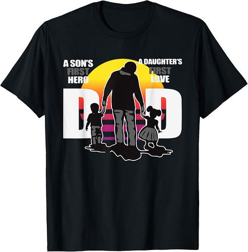 Dad  A Sons First Hero a Daughters First Love, Father's Day T-Shirt
