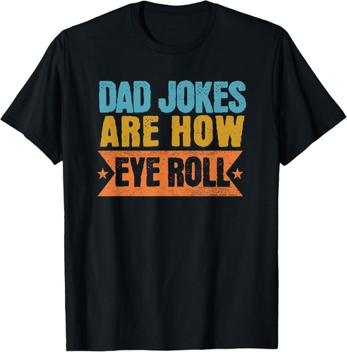 Funny Dad Jokes Are How Eye Roll Father's Day T-Shirt