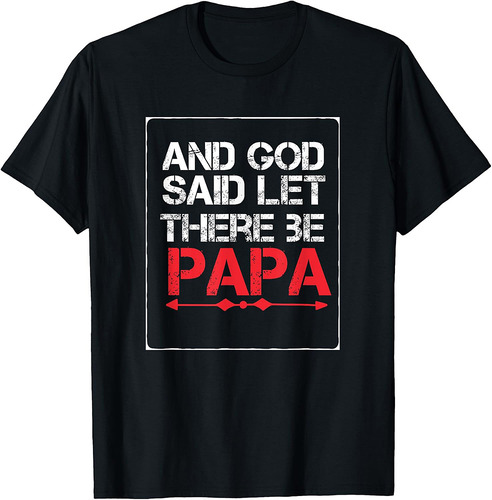 God Said Let There Be Papa Dad Mens Christian T-Shirt