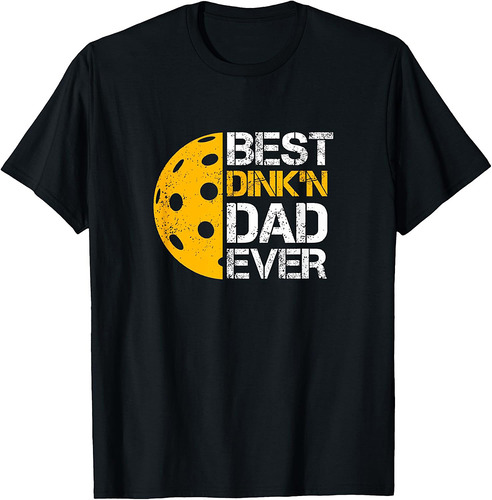 Funny Father's Day Pickleball  Best Dink'n Dad Ever  Funny T-Shirt