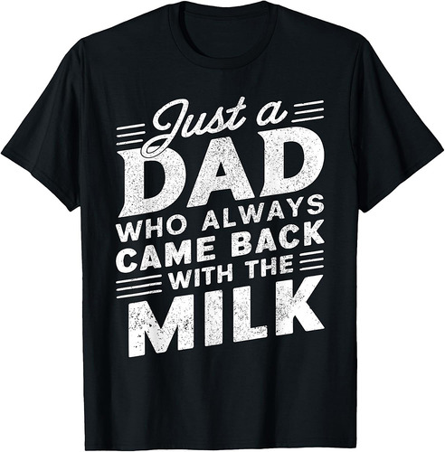 Just A Dad Who Always Came Back | Funny Father's Day for Dad T-Shirt