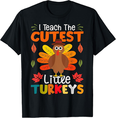 I Teach The Cutest Little Turkeys T-Shirt