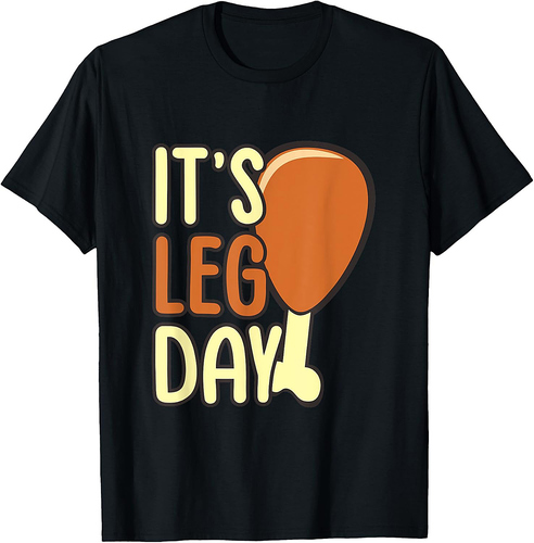 It's Leg Day Turkey Thanksgiving 003 T-Shirt