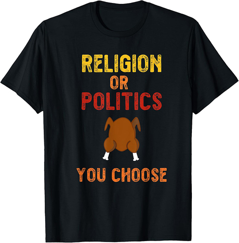 Funny Thanksgiving Religion or Politics T-shirt