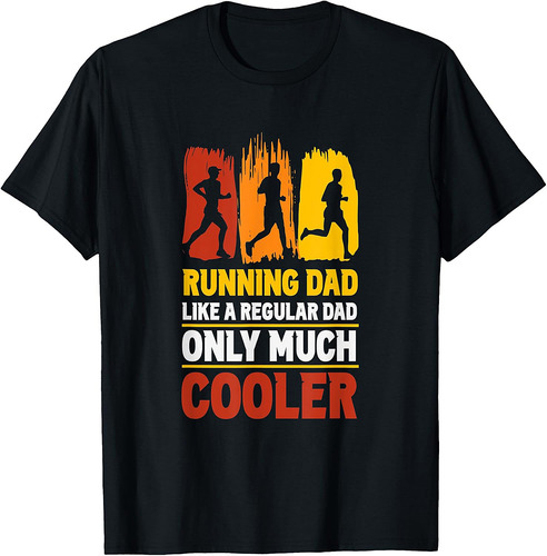 Running Dad Like A Regular Dad Only Much Cooler Daddy Father T-Shirt