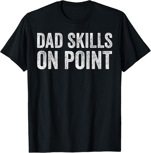 Fathers Day Dad, Funny Dad Skills On Point T-Shirt