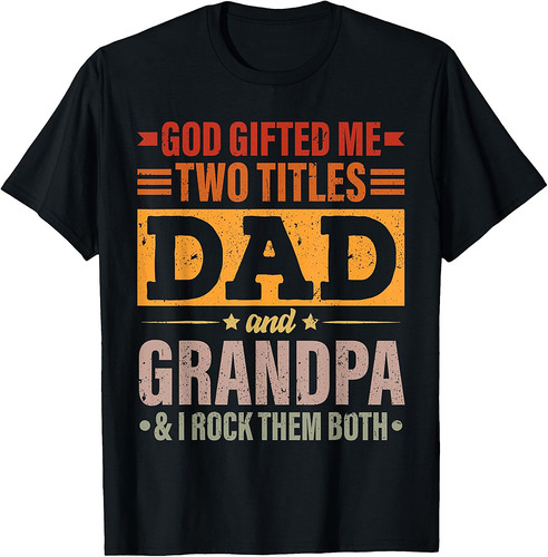 God Gifted Me Two Titles Dad And Grandpa Funny Father's Day T-Shirt