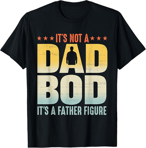 It's Not A Dad Bod It's a Father Figure Funny Father's Day T-Shirt