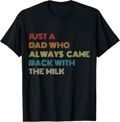 Just a Dad Who Always Came Back With the Milk Funny Father's T-Shirt