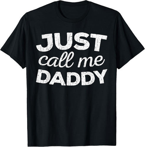 Just Call Me Daddy Shirt Men Dad Fathers Day T-Shirt
