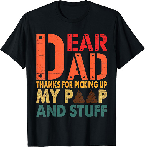 Dear Dad Thanks For Picking Up My Poop Happy Father's Day T-Shirt