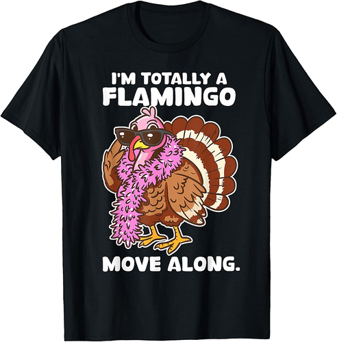 I'm Totally A Flamingo Move Along Funny Thanksgiving Turkey T-Shirt