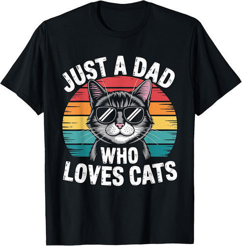 Just A Dad Who Loves Cats Funny Father's Day Cat Dad T-Shirt