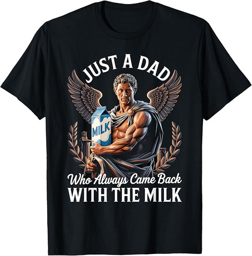 Just A Dad Who Always Came Back With The Milk Father's Day T-Shirt