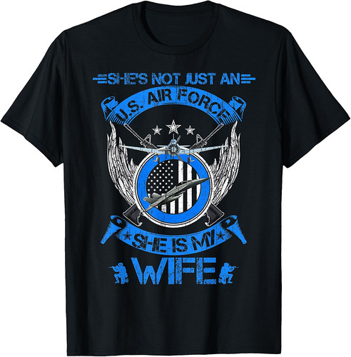 She's Not Just An US Air Force Veteran, She Is My Wife T-Shirt