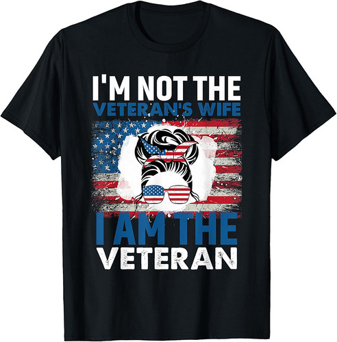 Not the Veteran's Wife I Am the Vet Military Woman T-Shirt