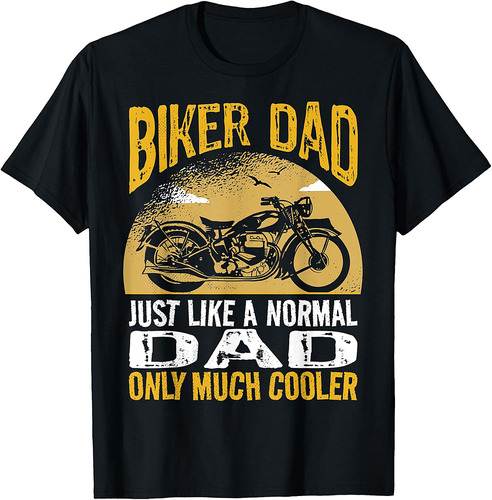 I'm A Biker Dad. Like A Normal Dad But Much Cooler T-Shirt