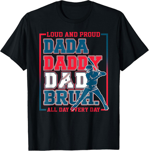 Da Daddy Dad Bruh Baseball Loud And Proud All Day Every Day T-Shirt