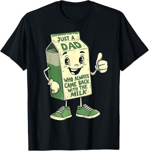 Just A Dad Who Always Came Back With The Milk Father's Day T-Shirt