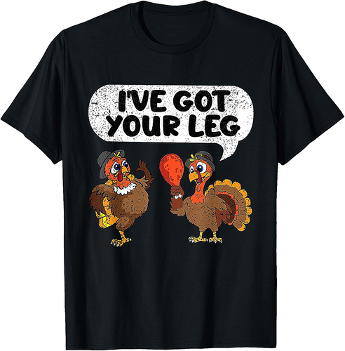 Ive Got Your Leg Thanksgiving Day Funny Turkey Fall Autumn T-Shirt